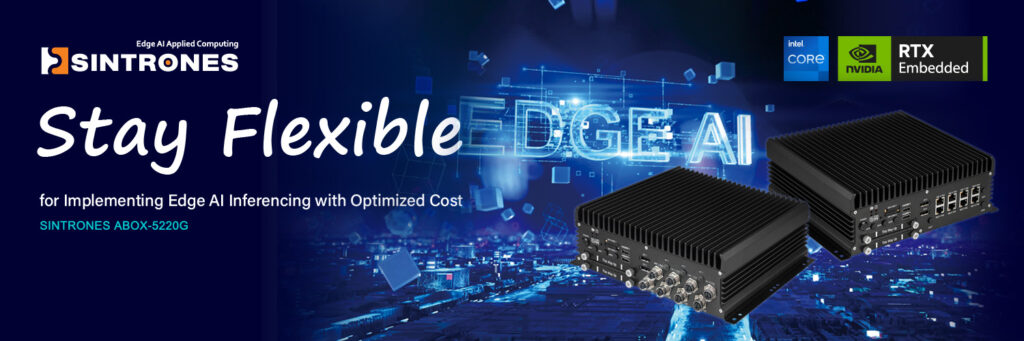 Stay Flexible with SINTRONES ABOX-5220G for Implementing Edge AI Inferencing with Optimized Cost